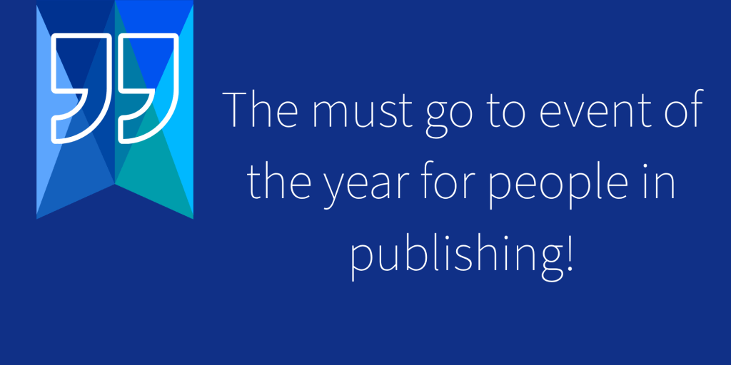 "The must go to event of the year for people in publishing!"